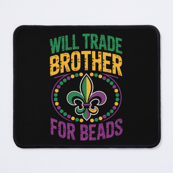 Item preview, Will Trade Brother For Beads Funny Mardi Gras Family designed and sold by KarstenNoanra.