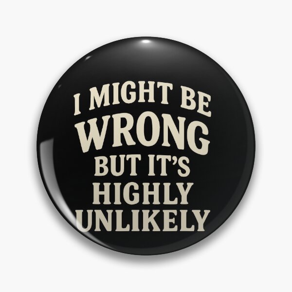 Item preview, I Might Be Wrong But It's Highly Unlikely designed and sold by JohnBrightIdeas.