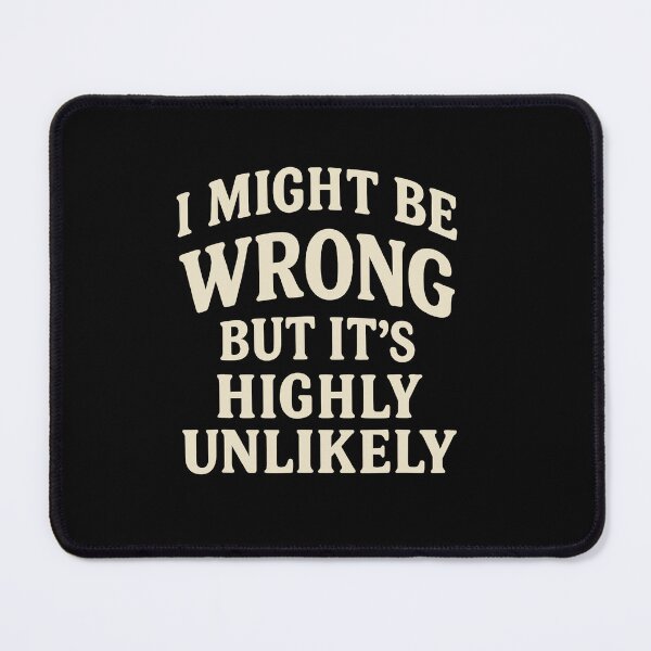 Item preview, I Might Be Wrong But It's Highly Unlikely designed and sold by JohnBrightIdeas.