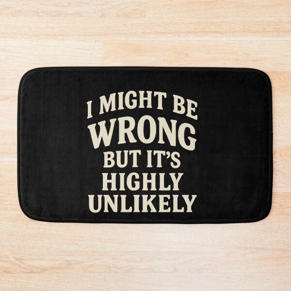 Item preview, I Might Be Wrong But It's Highly Unlikely designed and sold by JohnBrightIdeas.