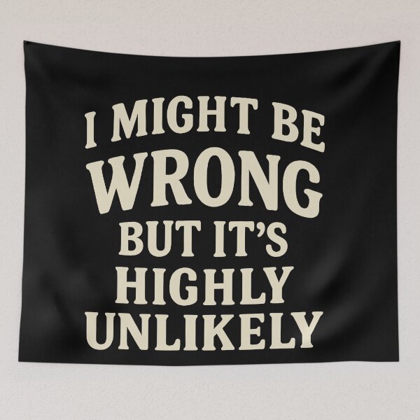 Item preview, I Might Be Wrong But It's Highly Unlikely designed and sold by JohnBrightIdeas.