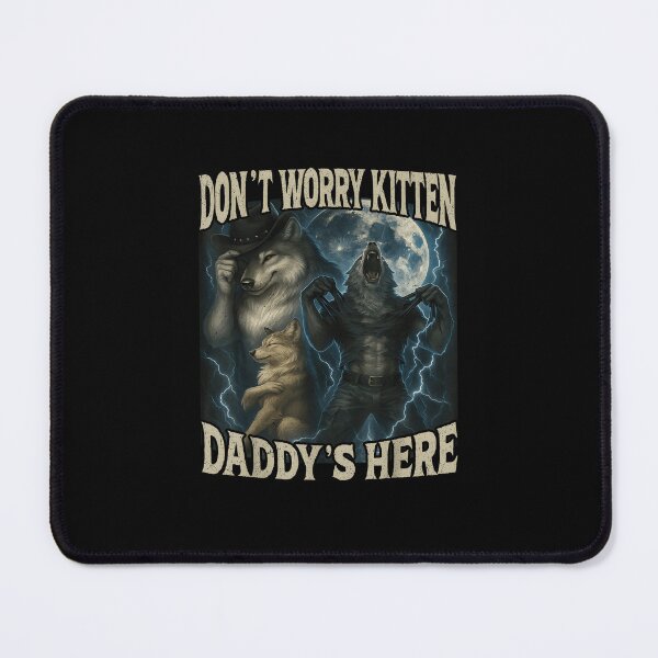 Item preview, Don't Worry Kitten Daddy's Here Funny Alpha Wolf Meme designed and sold by JohnBrightIdeas.