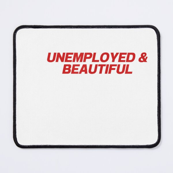 Item preview, Unemployed & Beautiful Sarcastic Job Seeker designed and sold by otaku.edwardj.