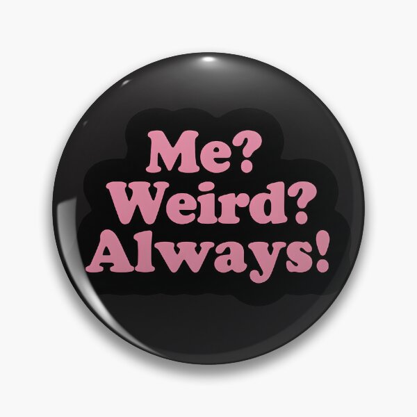 Item preview, Me? Weird? Always! designed and sold by dreamvisionsKG.