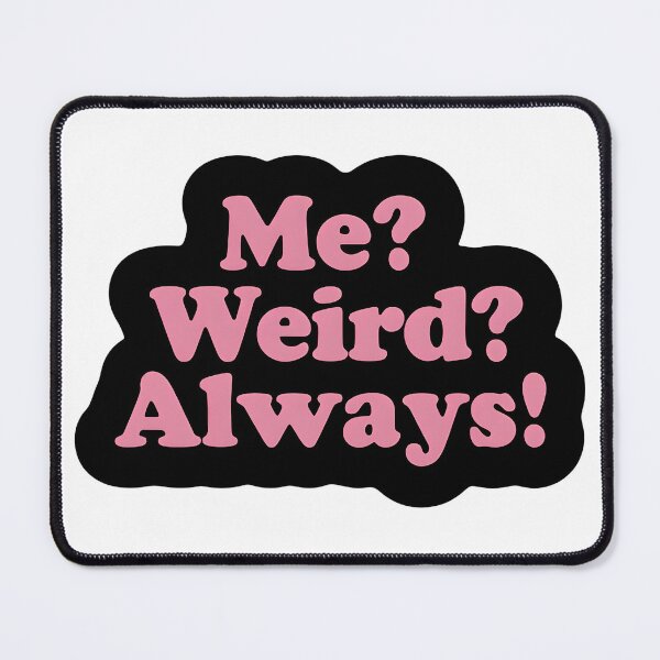 Item preview, Me? Weird? Always! designed and sold by dreamvisionsKG.