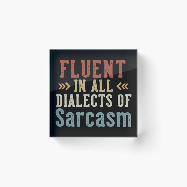 Item preview, Fluent In All Dialects Of Sarcasm Sarcastic Humor designed and sold by Aqouiatiqe.