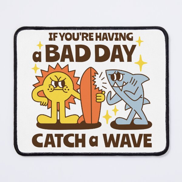 Item preview, If you're having a bad day, catch a wave. designed and sold by monkik.