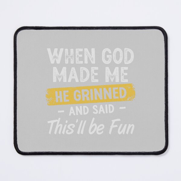 Item preview, When God Made Me He Grinned and Said This Will Be designed and sold by mjohnson9.