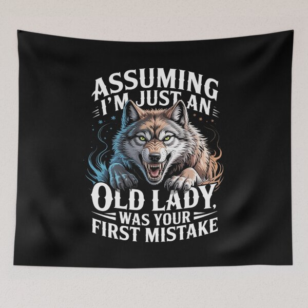 Item preview, Assuming I'm Just An Old Lady Was Your First Mistake Wolf  designed and sold by CombatTask.