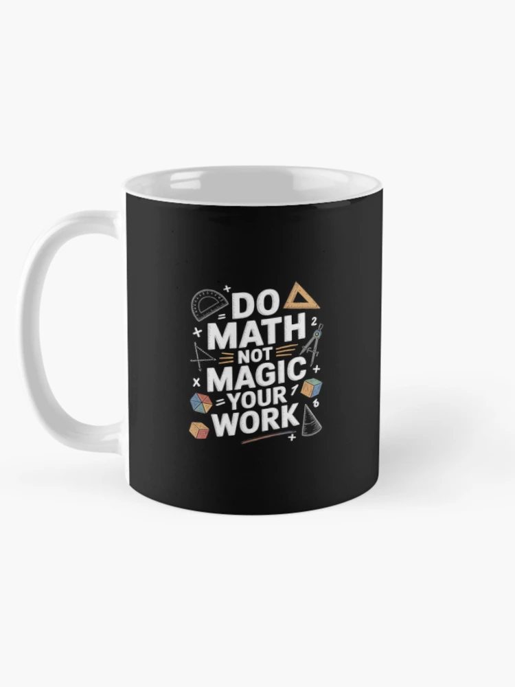 Thumbnail 5 of 6, Coffee Mug, Do Math Not Magic show your work Math Back To School  designed and sold by CombatTask.