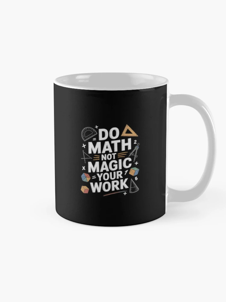 Thumbnail 3 of 6, Coffee Mug, Do Math Not Magic show your work Math Back To School  designed and sold by CombatTask.