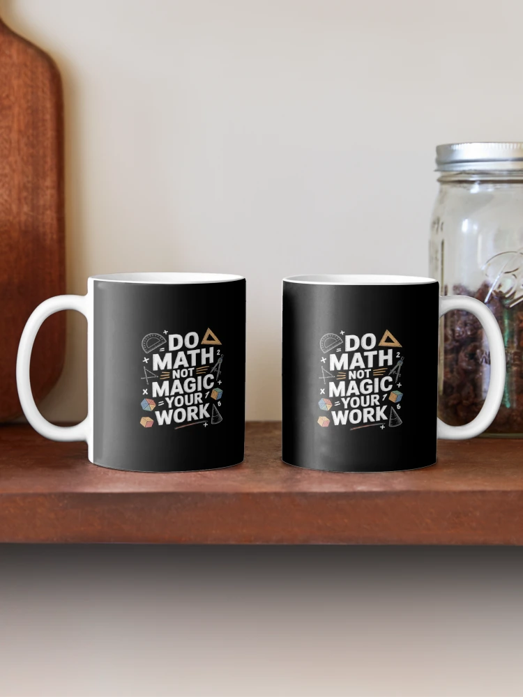 Thumbnail 2 of 6, Coffee Mug, Do Math Not Magic show your work Math Back To School  designed and sold by CombatTask.