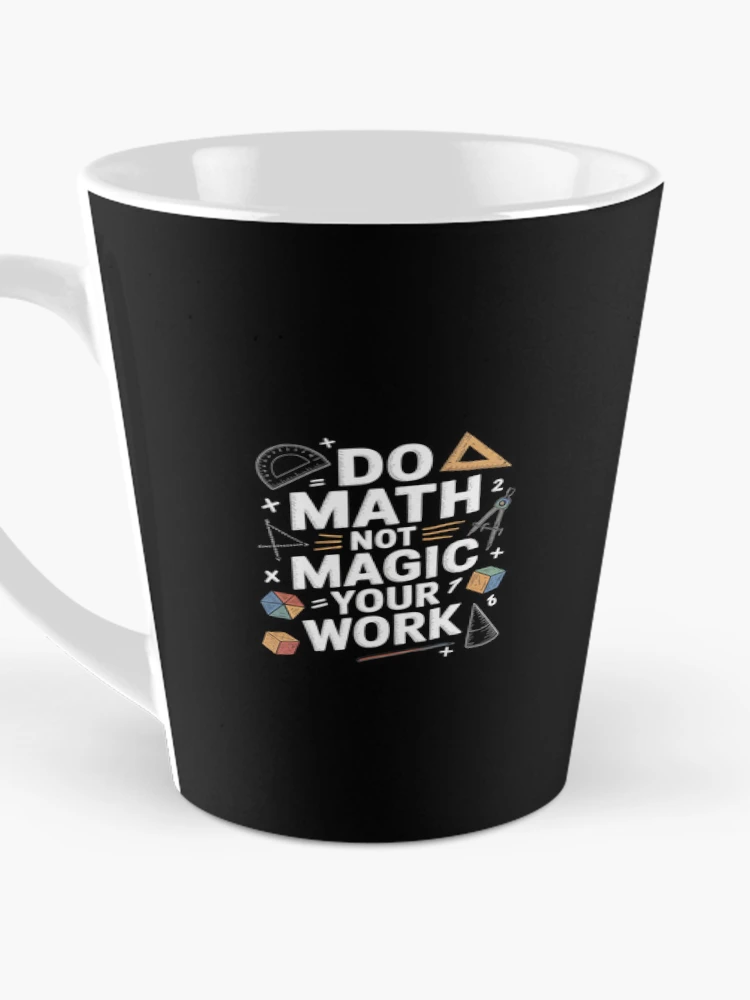 Thumbnail 3 of 4, Coffee Mug, Do Math Not Magic show your work Math Back To School  designed and sold by CombatTask.