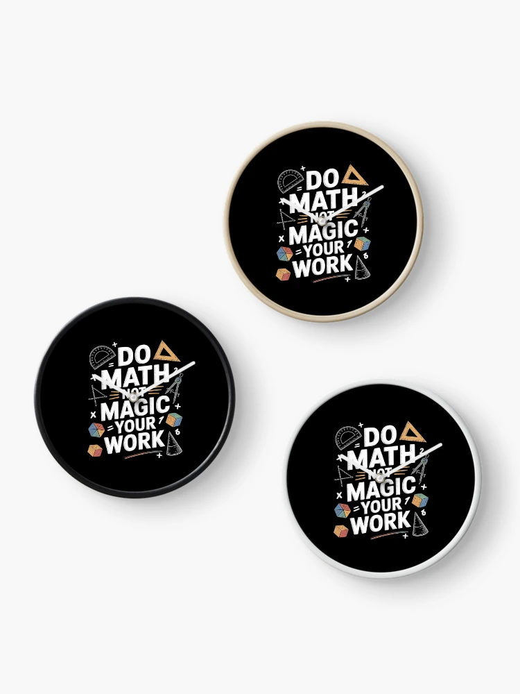 Thumbnail 3 of 4, Clock, Do Math Not Magic show your work Math Back To School designed and sold by CombatTask.