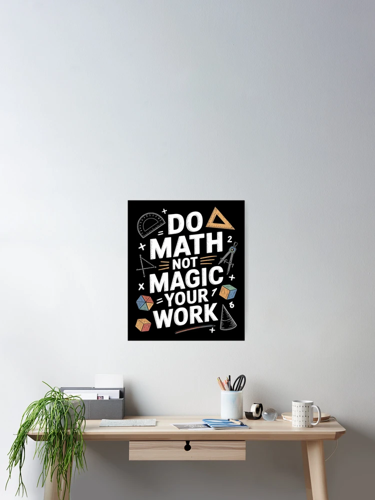 Thumbnail 2 of 3, Poster, Do Math Not Magic show your work Math Back To School designed and sold by CombatTask.