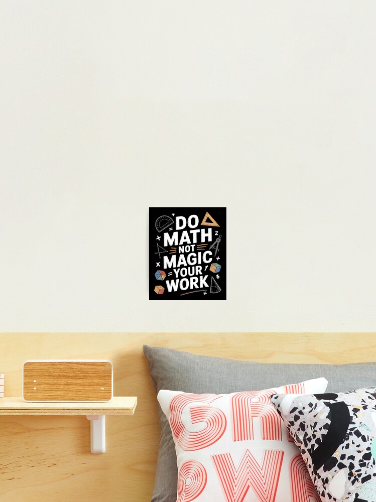 Thumbnail 2 of 3, Photographic Print, Do Math Not Magic show your work Math Back To School designed and sold by CombatTask.