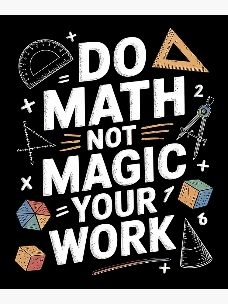 Thumbnail 3 of 3, Poster, Do Math Not Magic show your work Math Back To School designed and sold by CombatTask.