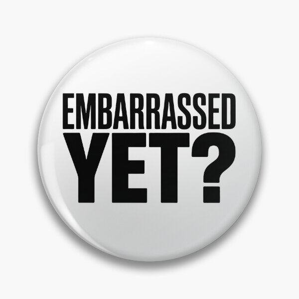 Item preview, Embarrassed Yet? – Minimalist Dry Political Humor designed and sold by The People’s Punchline.