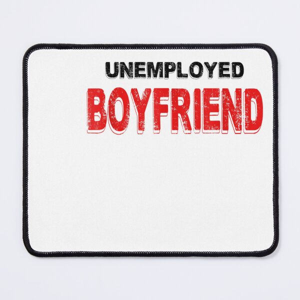Item preview, Unemployed Boyfriend Funny Relationship Humor designed and sold by otaku.edwardj.