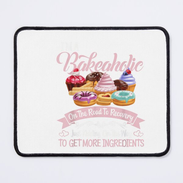 Item preview, I'm A Bakeaholic On The Road To Recovery Just Kidding On The Way To Get More Ingredients designed and sold by otaku.edwardj.