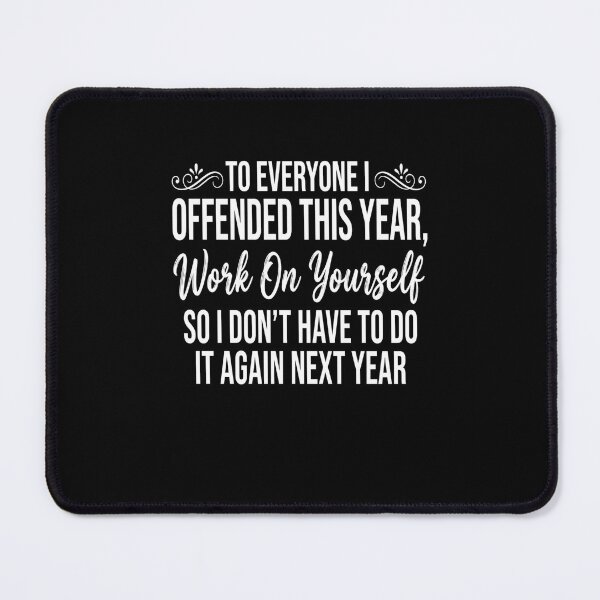 Item preview, To Everyone I Offended This Year, Work On Yourself So I Don't Have To Do It Again Next Year Office Humor designed and sold by SofenArt.