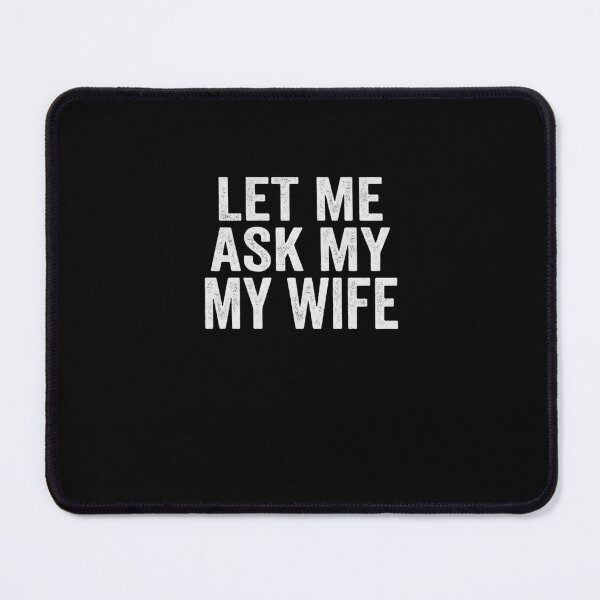 Item preview, Let Me Ask My Wife Relationship Humor Husband designed and sold by SofenArt.