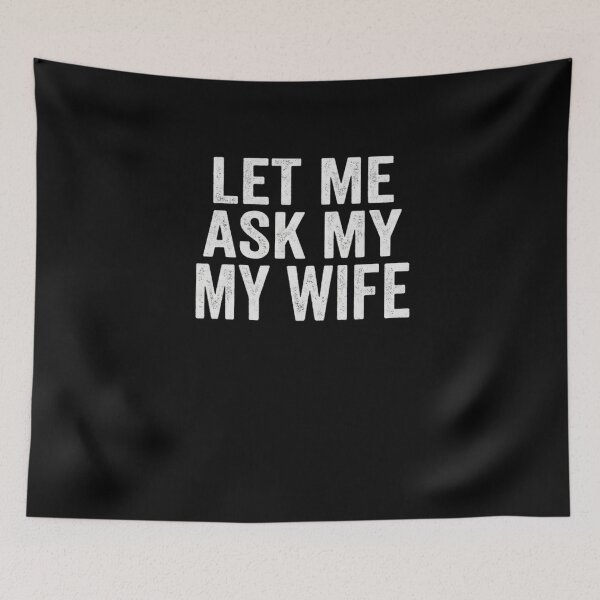 Item preview, Let Me Ask My Wife Relationship Humor Husband designed and sold by SofenArt.