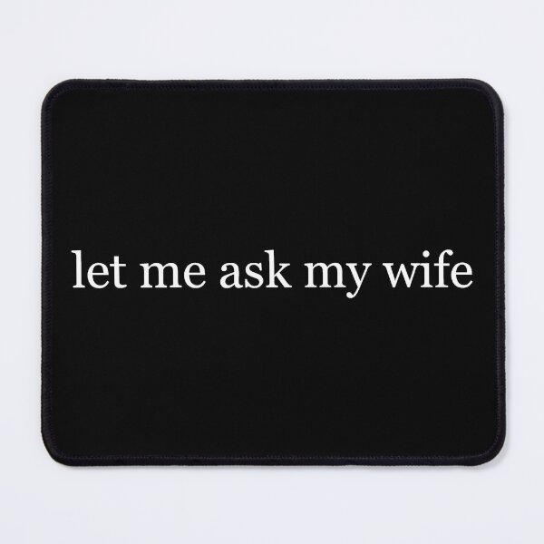 Item preview, Let Me Ask My Wife designed and sold by D4nnyBoiArt.