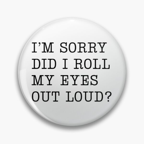 Item preview, I’m Sorry, Did I Roll My Eyes Out Loud? designed and sold by stephenflashart.