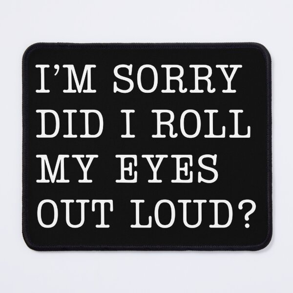 Item preview, I’m Sorry, Did I Roll My Eyes Out Loud? designed and sold by stephenflashart.