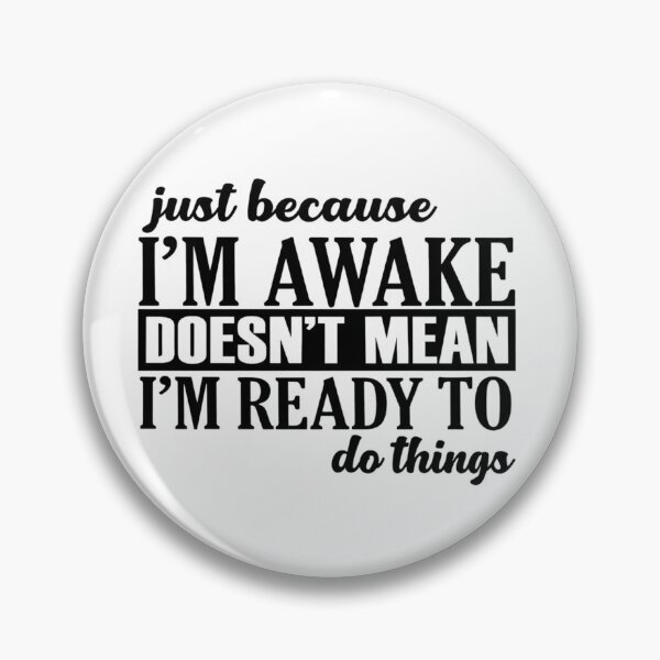 Item preview, Just Because I'm Awake Doesn't Mean I'm Ready To Do Things designed and sold by stephenflashart.