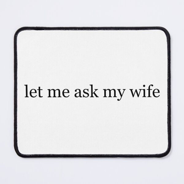 Item preview, Let Me Ask My Wife 2 designed and sold by D4nnyBoiArt.