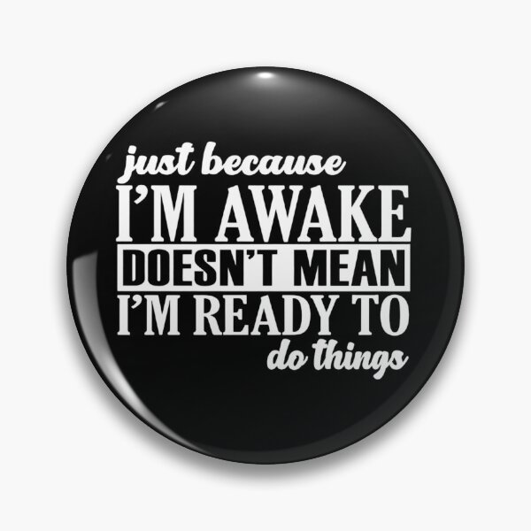 Item preview, Just Because I'm Awake Doesn't Mean I'm Ready To Do Things designed and sold by stephenflashart.