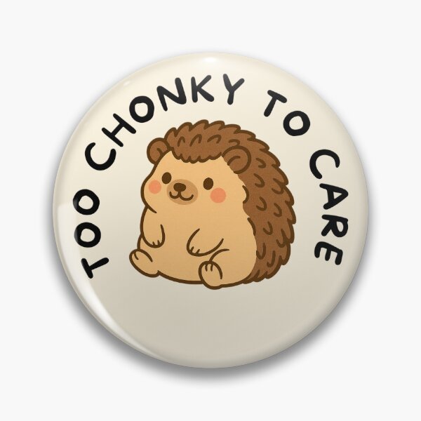 Item preview, Too Chonky to Care Hedgehog designed and sold by BeagleDesigns.
