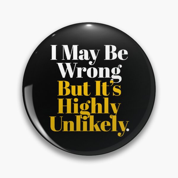 Item preview, I May Be Wrong But It's Highly Unlikely - Funny Saying  designed and sold by NH2019.