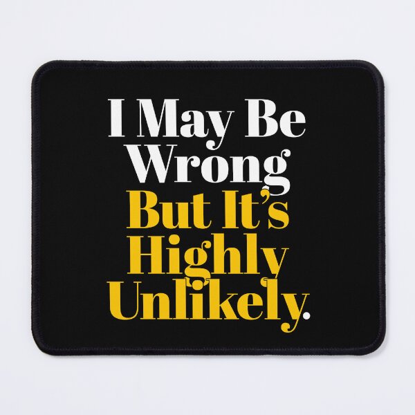 Item preview, I May Be Wrong But It's Highly Unlikely - Funny Saying designed and sold by NH2019.