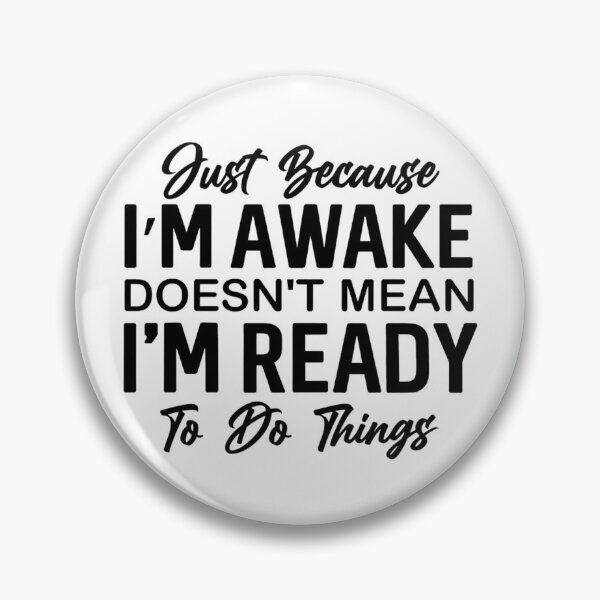 Item preview, Just Because I'm Awake Doesn't Mean I'm Ready To Do Things designed and sold by stephenflashart.