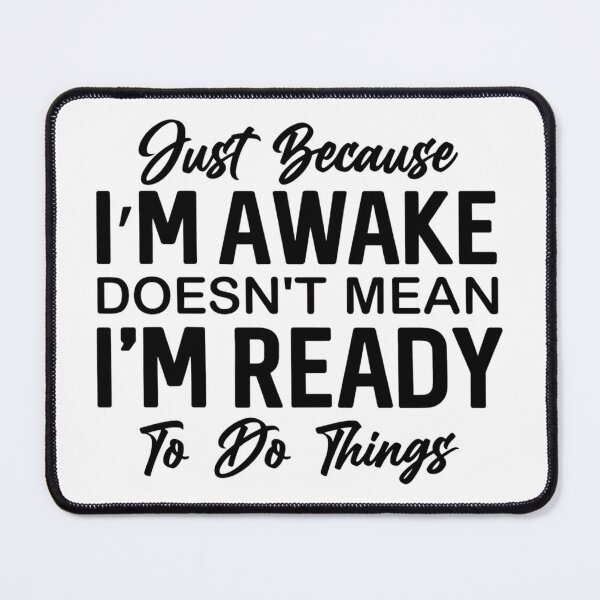 Item preview, Just Because I'm Awake Doesn't Mean I'm Ready To Do Things designed and sold by stephenflashart.