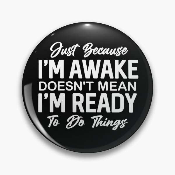 Item preview, Just Because I'm Awake Doesn't Mean I'm Ready To Do Things designed and sold by stephenflashart.