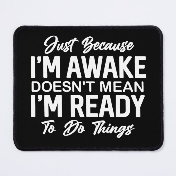 Item preview, Just Because I'm Awake Doesn't Mean I'm Ready To Do Things designed and sold by stephenflashart.