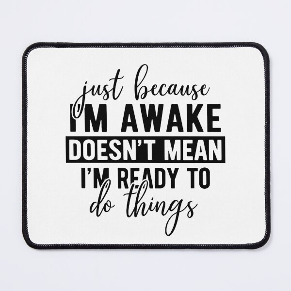 Item preview, Just Because I'm Awake Doesn't Mean I'm Ready To Do Things designed and sold by stephenflashart.