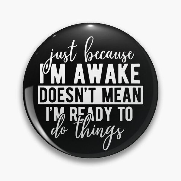 Item preview, Just Because I'm Awake Doesn't Mean I'm Ready To Do Things designed and sold by stephenflashart.