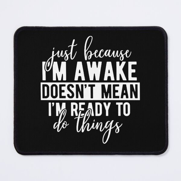 Item preview, Just Because I'm Awake Doesn't Mean I'm Ready To Do Things designed and sold by stephenflashart.