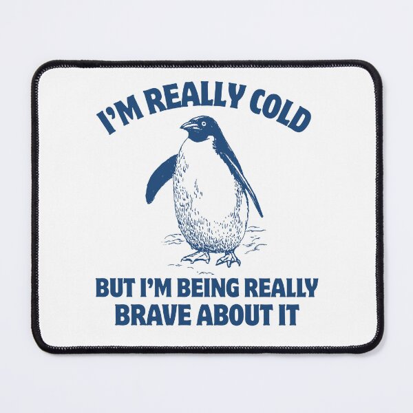 Item preview, I’m Really Cold But I’m Being Really Brave About It designed and sold by stephenflashart.