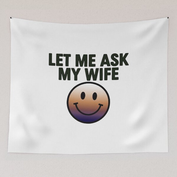 Item preview, Let Me Ask My Wife Meme Funny Saying designed and sold by gear-posters.