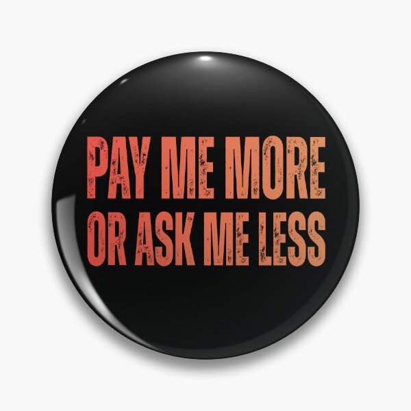 Item preview, Pay Me More Or Ask Me Less – Boss & Wage Joke designed and sold by JesterKrewArt.