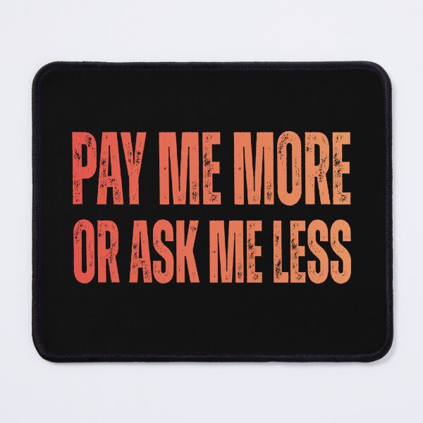 Item preview, Pay Me More Or Ask Me Less – Boss & Wage Joke designed and sold by JesterKrewArt.