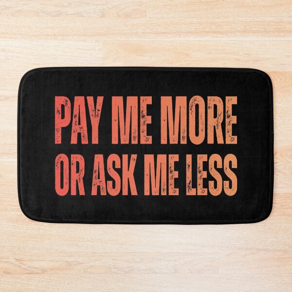 Item preview, Pay Me More Or Ask Me Less – Boss & Wage Joke designed and sold by JesterKrewArt.