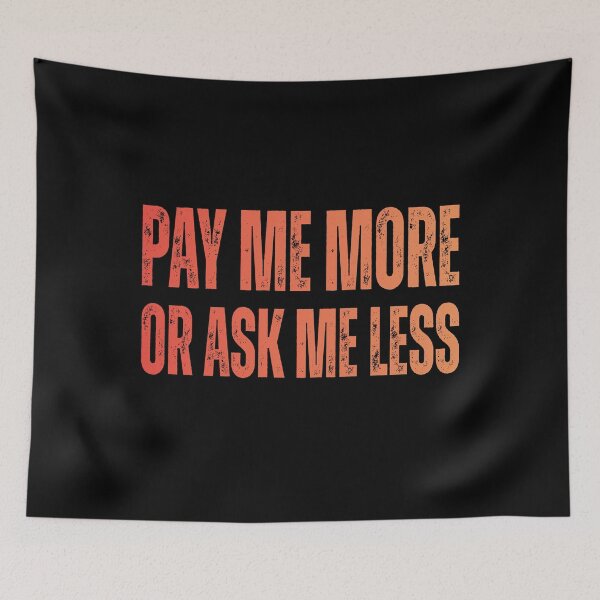 Item preview, Pay Me More Or Ask Me Less – Boss & Wage Joke designed and sold by JesterKrewArt.