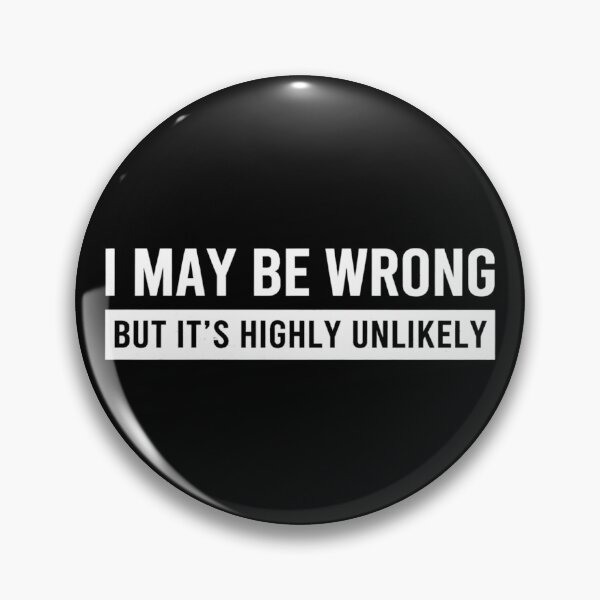 Item preview, I May Be Wrong But It's Highly Unlikely designed and sold by stephenflashart.